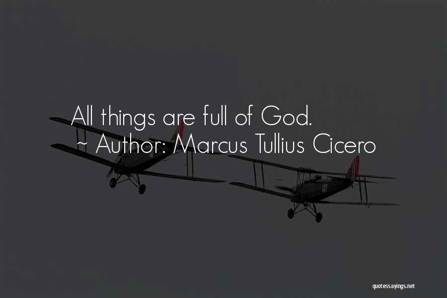 Marcus Tullius Cicero Quotes: All Things Are Full Of God.