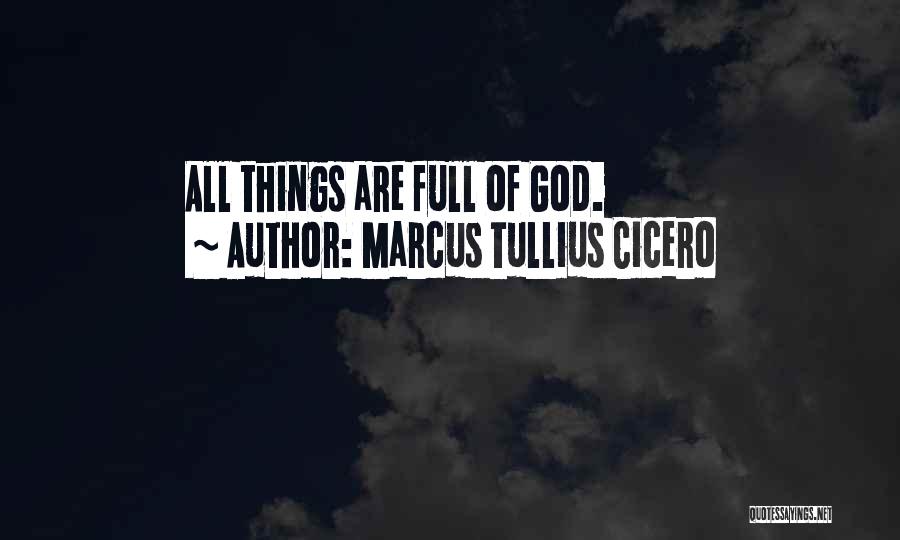 Marcus Tullius Cicero Quotes: All Things Are Full Of God.