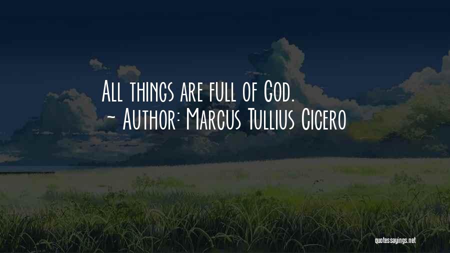 Marcus Tullius Cicero Quotes: All Things Are Full Of God.