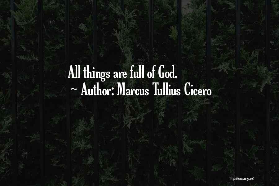 Marcus Tullius Cicero Quotes: All Things Are Full Of God.
