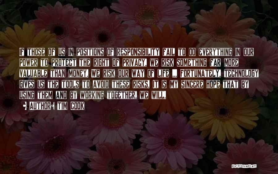 Tim Cook Quotes: If Those Of Us In Positions Of Responsibility Fail To Do Everything In Our Power To Protect The Right Of