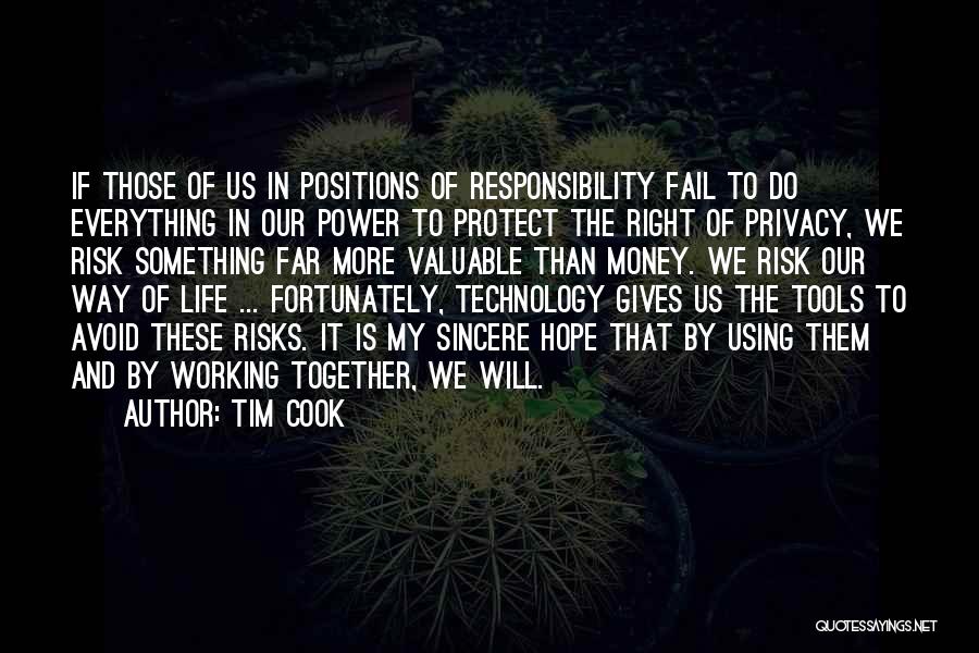 Tim Cook Quotes: If Those Of Us In Positions Of Responsibility Fail To Do Everything In Our Power To Protect The Right Of