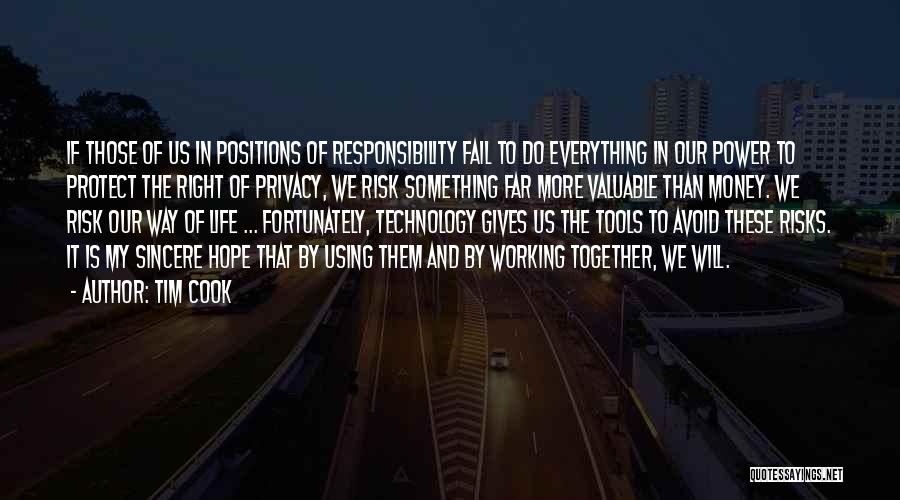 Tim Cook Quotes: If Those Of Us In Positions Of Responsibility Fail To Do Everything In Our Power To Protect The Right Of