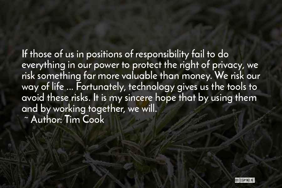 Tim Cook Quotes: If Those Of Us In Positions Of Responsibility Fail To Do Everything In Our Power To Protect The Right Of