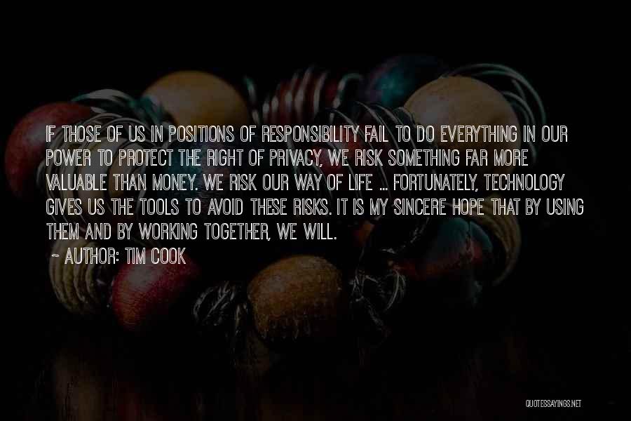 Tim Cook Quotes: If Those Of Us In Positions Of Responsibility Fail To Do Everything In Our Power To Protect The Right Of