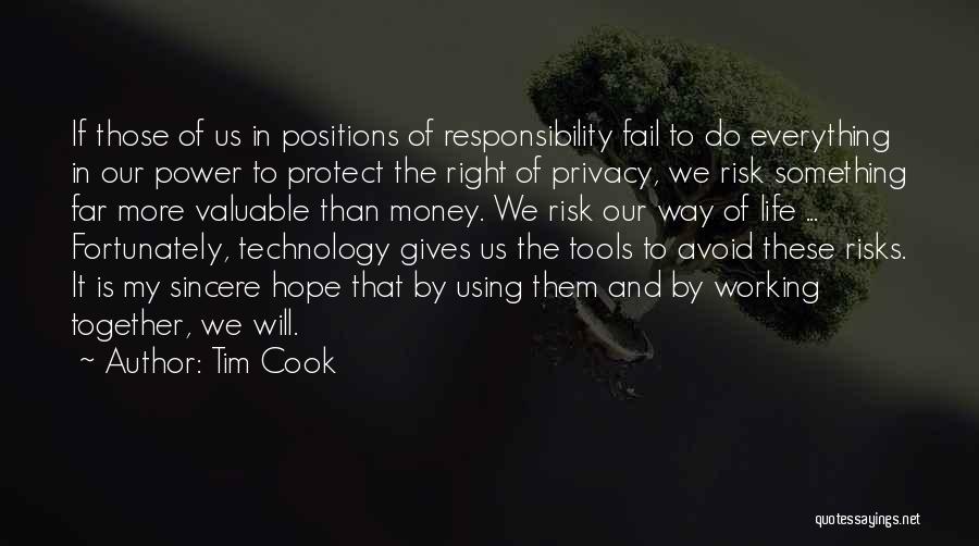 Tim Cook Quotes: If Those Of Us In Positions Of Responsibility Fail To Do Everything In Our Power To Protect The Right Of