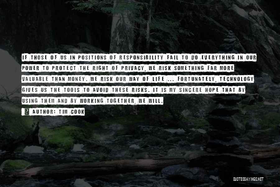 Tim Cook Quotes: If Those Of Us In Positions Of Responsibility Fail To Do Everything In Our Power To Protect The Right Of