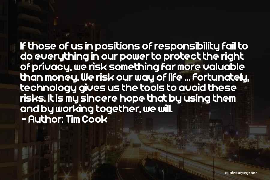 Tim Cook Quotes: If Those Of Us In Positions Of Responsibility Fail To Do Everything In Our Power To Protect The Right Of