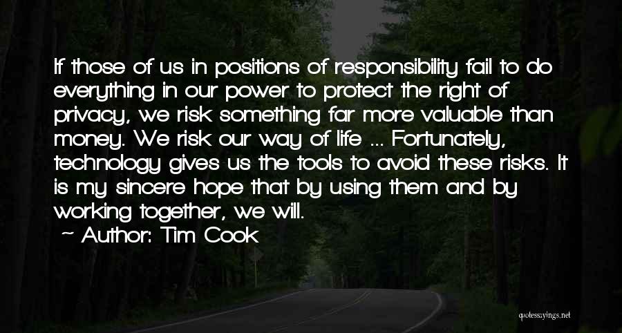 Tim Cook Quotes: If Those Of Us In Positions Of Responsibility Fail To Do Everything In Our Power To Protect The Right Of