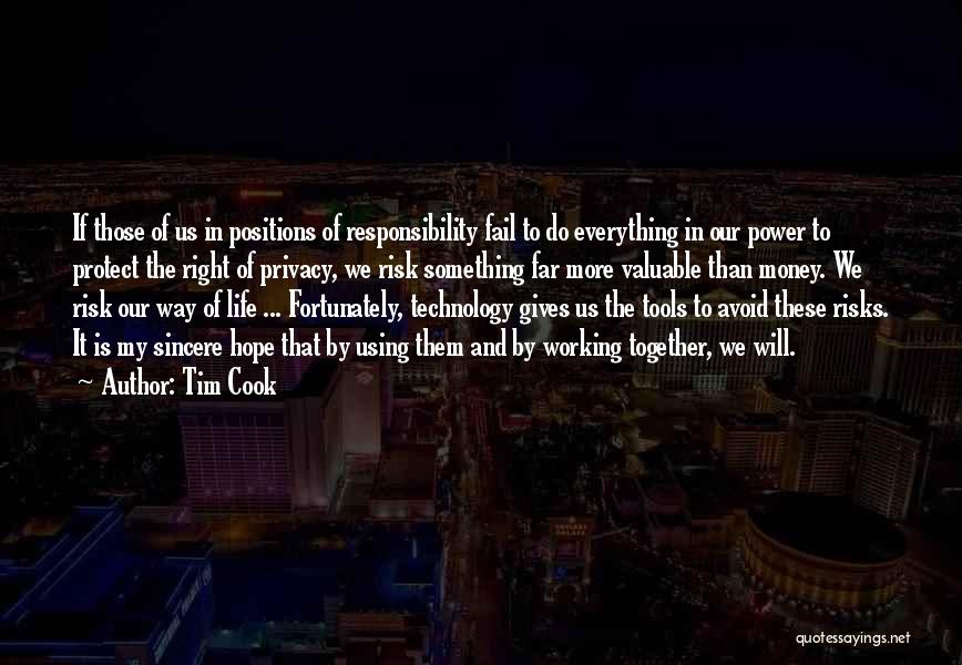 Tim Cook Quotes: If Those Of Us In Positions Of Responsibility Fail To Do Everything In Our Power To Protect The Right Of