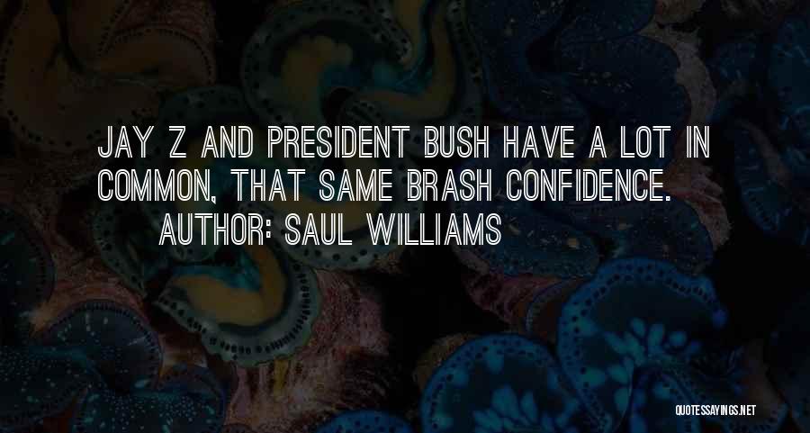 Saul Williams Quotes: Jay Z And President Bush Have A Lot In Common, That Same Brash Confidence.