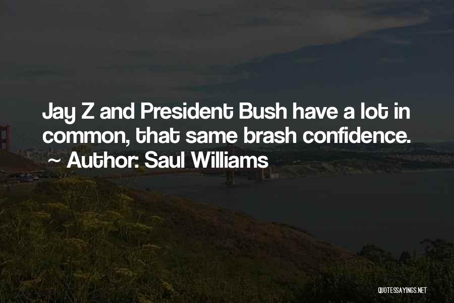Saul Williams Quotes: Jay Z And President Bush Have A Lot In Common, That Same Brash Confidence.