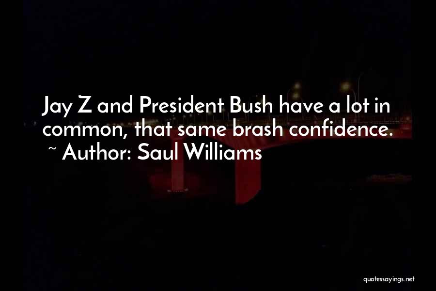 Saul Williams Quotes: Jay Z And President Bush Have A Lot In Common, That Same Brash Confidence.