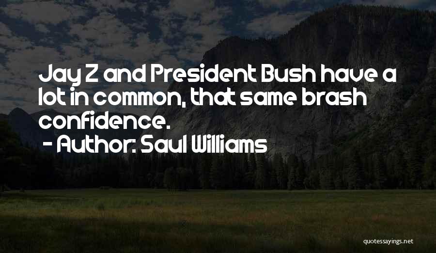 Saul Williams Quotes: Jay Z And President Bush Have A Lot In Common, That Same Brash Confidence.