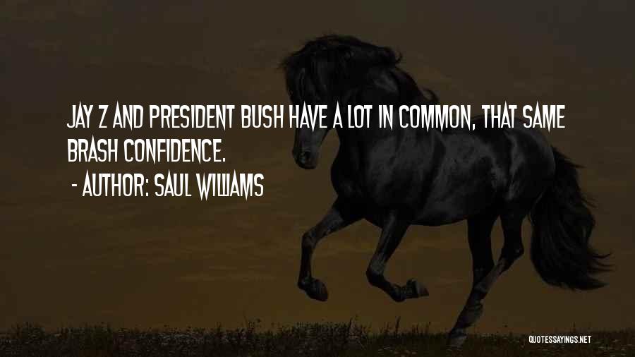 Saul Williams Quotes: Jay Z And President Bush Have A Lot In Common, That Same Brash Confidence.