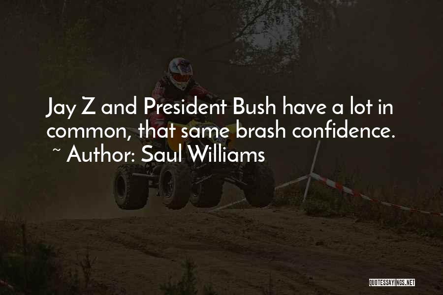 Saul Williams Quotes: Jay Z And President Bush Have A Lot In Common, That Same Brash Confidence.