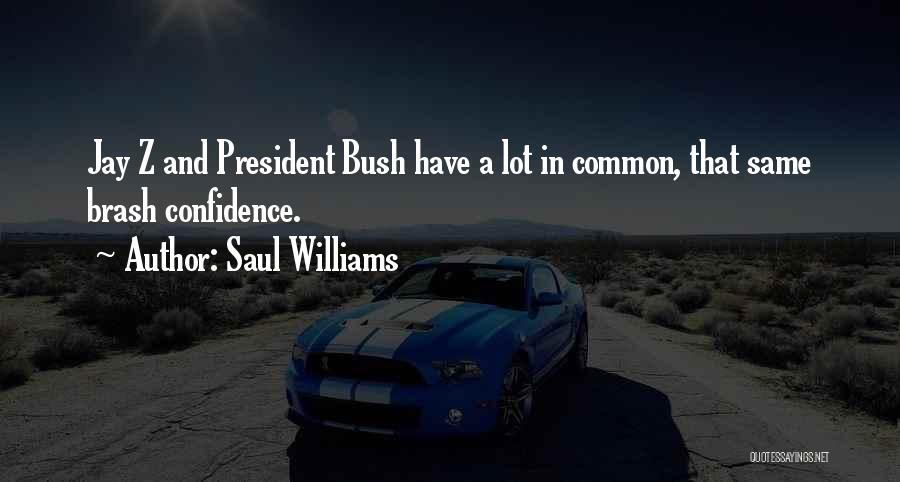 Saul Williams Quotes: Jay Z And President Bush Have A Lot In Common, That Same Brash Confidence.