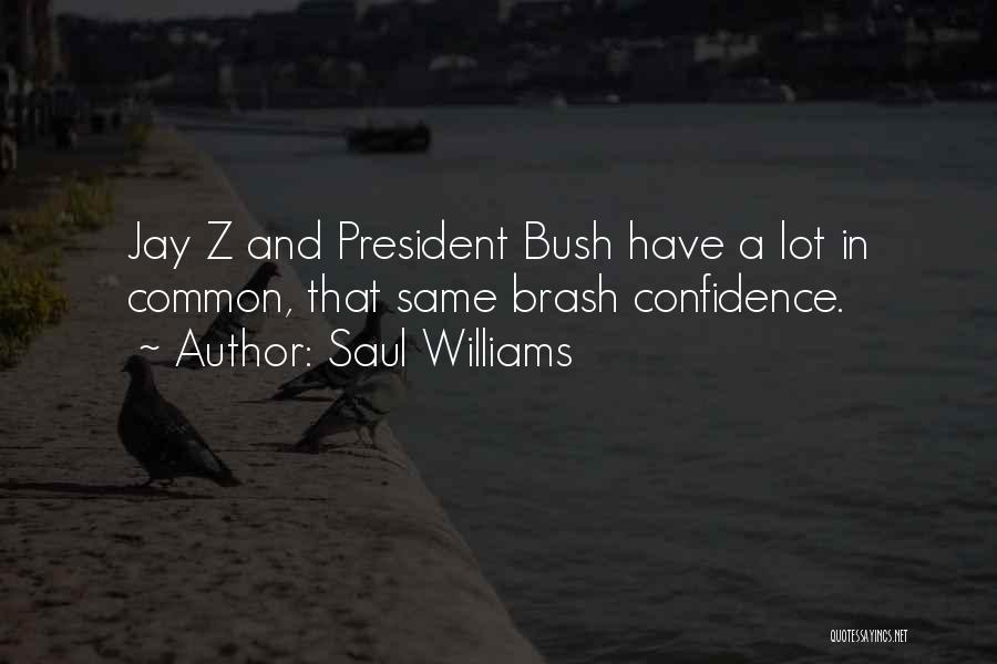 Saul Williams Quotes: Jay Z And President Bush Have A Lot In Common, That Same Brash Confidence.