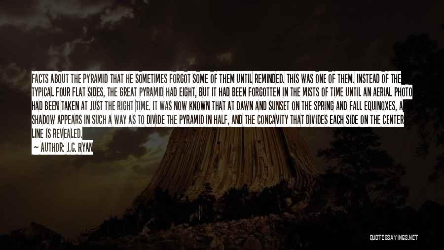 J.C. Ryan Quotes: Facts About The Pyramid That He Sometimes Forgot Some Of Them Until Reminded. This Was One Of Them. Instead Of