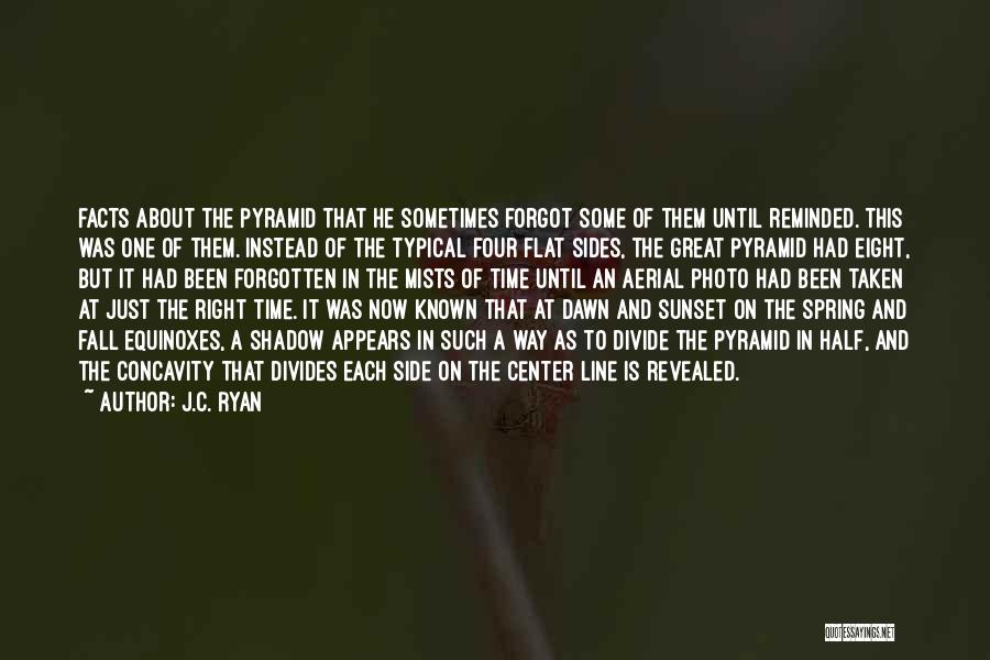 J.C. Ryan Quotes: Facts About The Pyramid That He Sometimes Forgot Some Of Them Until Reminded. This Was One Of Them. Instead Of