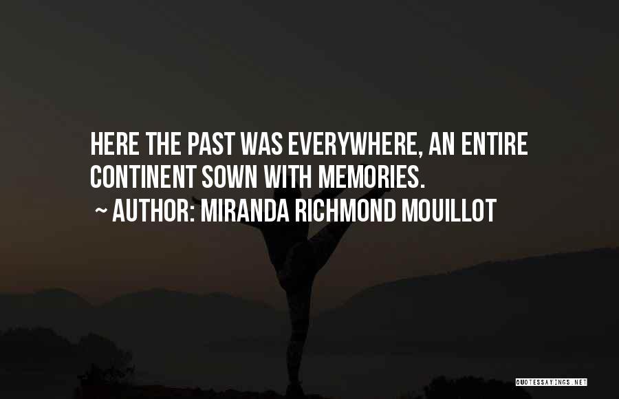 Miranda Richmond Mouillot Quotes: Here The Past Was Everywhere, An Entire Continent Sown With Memories.