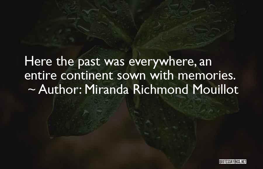 Miranda Richmond Mouillot Quotes: Here The Past Was Everywhere, An Entire Continent Sown With Memories.