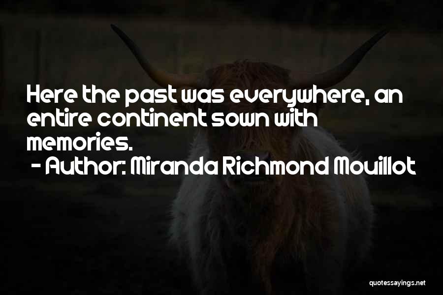 Miranda Richmond Mouillot Quotes: Here The Past Was Everywhere, An Entire Continent Sown With Memories.