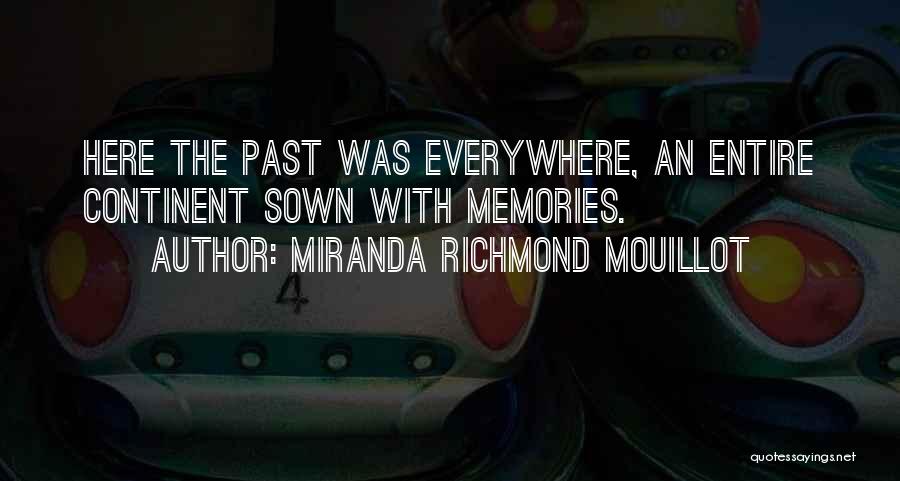 Miranda Richmond Mouillot Quotes: Here The Past Was Everywhere, An Entire Continent Sown With Memories.