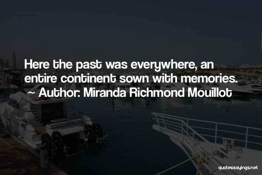 Miranda Richmond Mouillot Quotes: Here The Past Was Everywhere, An Entire Continent Sown With Memories.