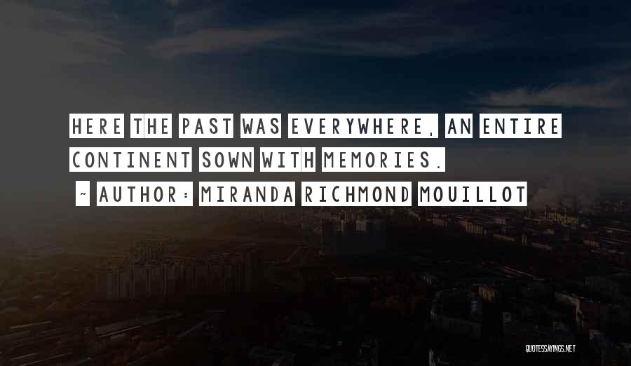 Miranda Richmond Mouillot Quotes: Here The Past Was Everywhere, An Entire Continent Sown With Memories.