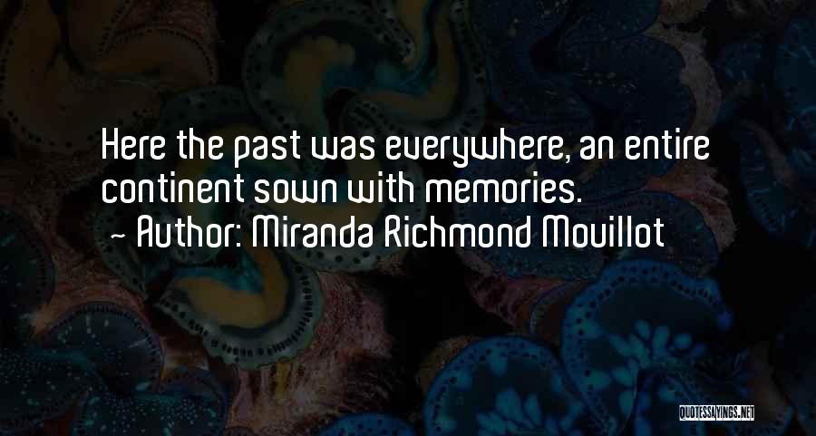 Miranda Richmond Mouillot Quotes: Here The Past Was Everywhere, An Entire Continent Sown With Memories.