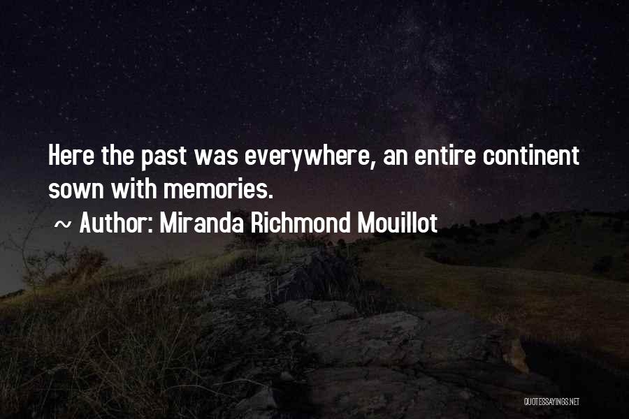 Miranda Richmond Mouillot Quotes: Here The Past Was Everywhere, An Entire Continent Sown With Memories.