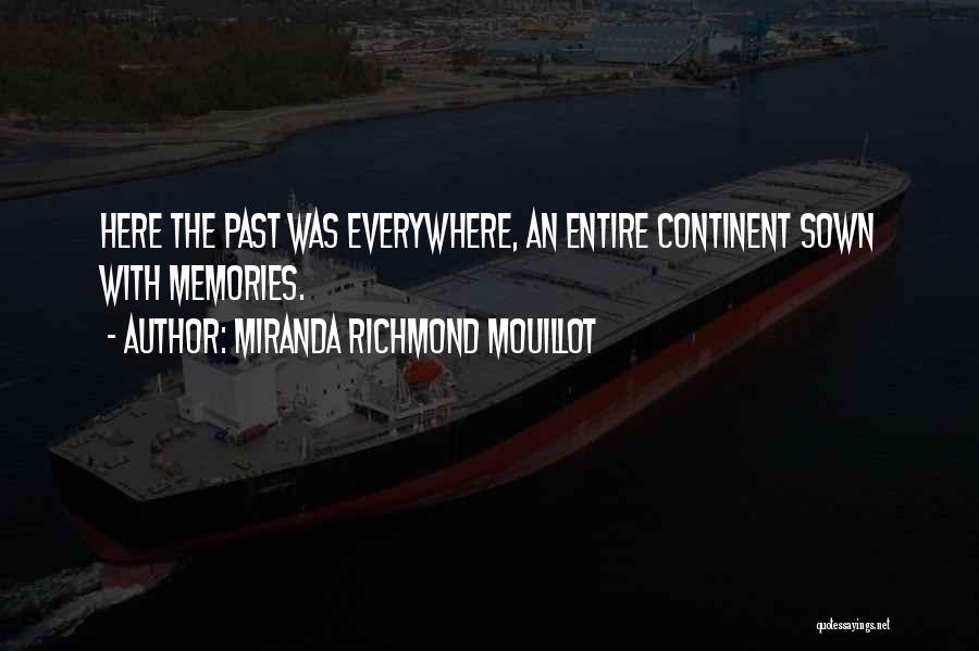 Miranda Richmond Mouillot Quotes: Here The Past Was Everywhere, An Entire Continent Sown With Memories.