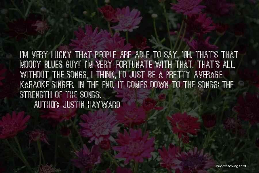 Justin Hayward Quotes: I'm Very Lucky That People Are Able To Say, 'oh, That's That Moody Blues Guy!' I'm Very Fortunate With That.