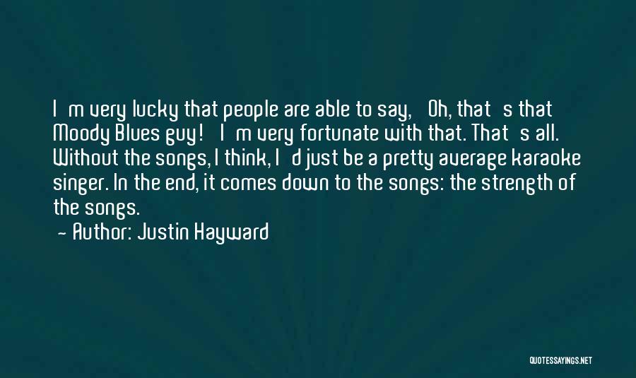 Justin Hayward Quotes: I'm Very Lucky That People Are Able To Say, 'oh, That's That Moody Blues Guy!' I'm Very Fortunate With That.