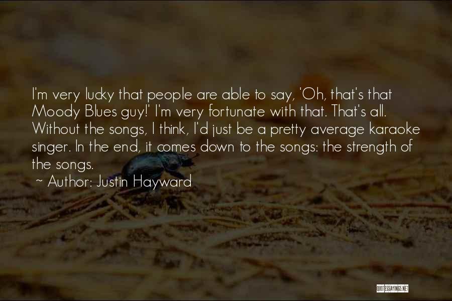Justin Hayward Quotes: I'm Very Lucky That People Are Able To Say, 'oh, That's That Moody Blues Guy!' I'm Very Fortunate With That.
