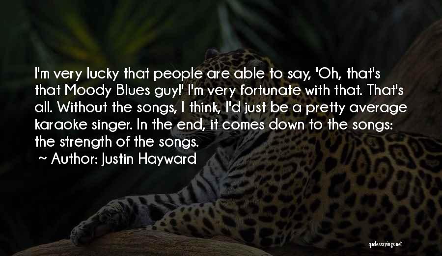 Justin Hayward Quotes: I'm Very Lucky That People Are Able To Say, 'oh, That's That Moody Blues Guy!' I'm Very Fortunate With That.