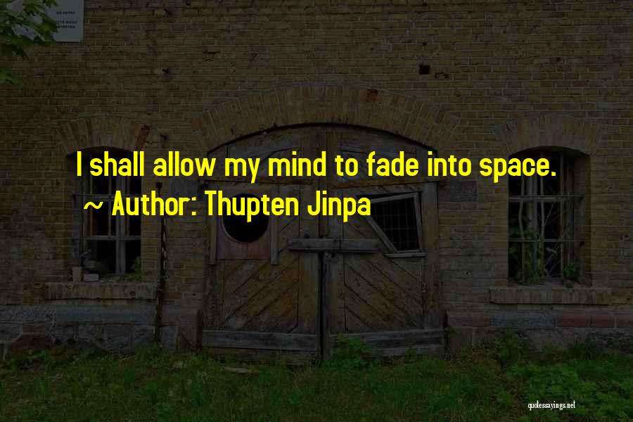 Thupten Jinpa Quotes: I Shall Allow My Mind To Fade Into Space.