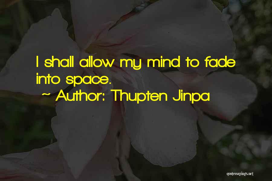 Thupten Jinpa Quotes: I Shall Allow My Mind To Fade Into Space.