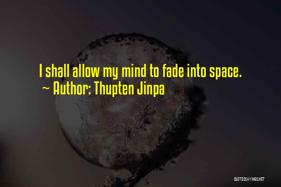 Thupten Jinpa Quotes: I Shall Allow My Mind To Fade Into Space.