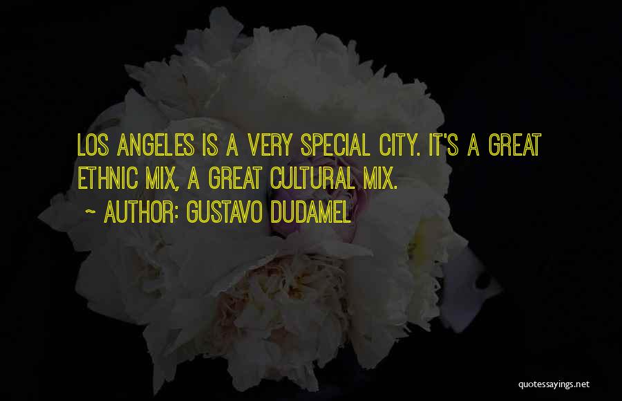 Gustavo Dudamel Quotes: Los Angeles Is A Very Special City. It's A Great Ethnic Mix, A Great Cultural Mix.