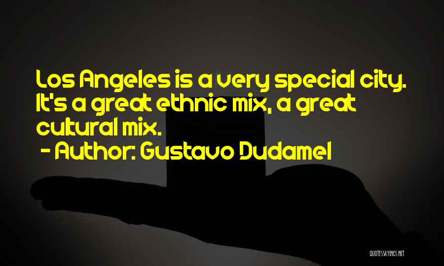 Gustavo Dudamel Quotes: Los Angeles Is A Very Special City. It's A Great Ethnic Mix, A Great Cultural Mix.