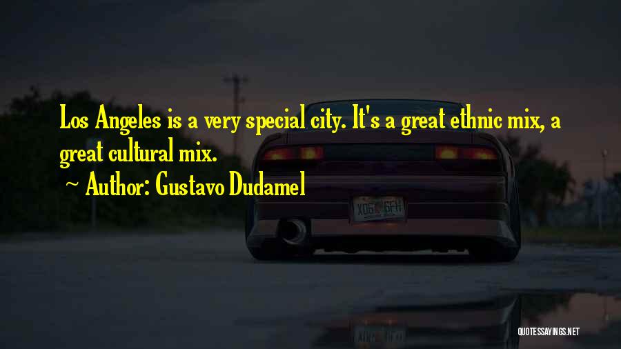 Gustavo Dudamel Quotes: Los Angeles Is A Very Special City. It's A Great Ethnic Mix, A Great Cultural Mix.