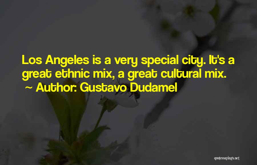 Gustavo Dudamel Quotes: Los Angeles Is A Very Special City. It's A Great Ethnic Mix, A Great Cultural Mix.