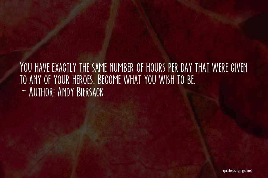 Andy Biersack Quotes: You Have Exactly The Same Number Of Hours Per Day That Were Given To Any Of Your Heroes. Become What