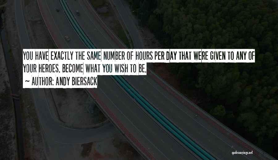 Andy Biersack Quotes: You Have Exactly The Same Number Of Hours Per Day That Were Given To Any Of Your Heroes. Become What