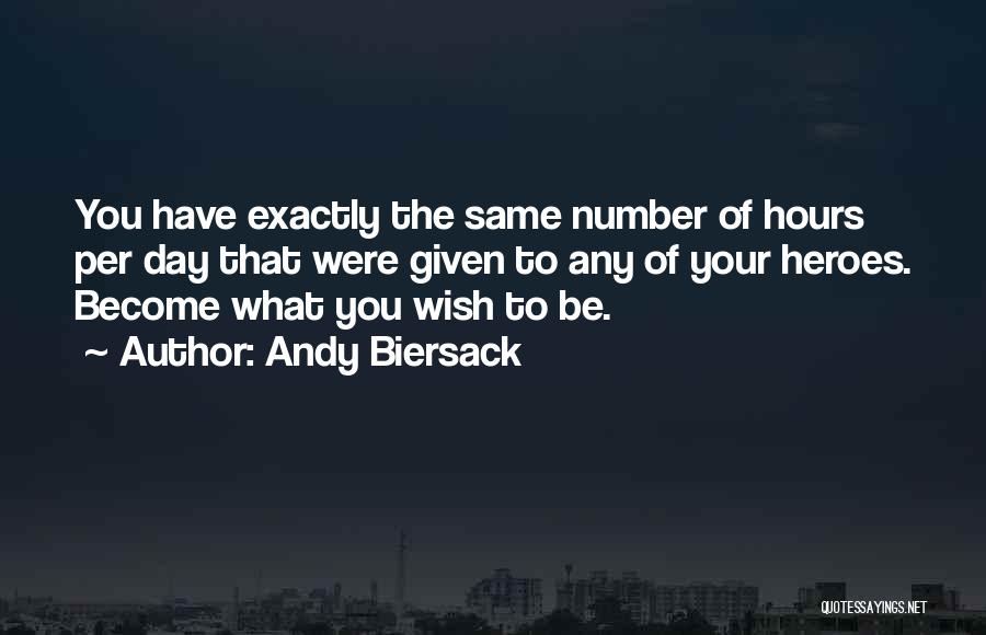 Andy Biersack Quotes: You Have Exactly The Same Number Of Hours Per Day That Were Given To Any Of Your Heroes. Become What