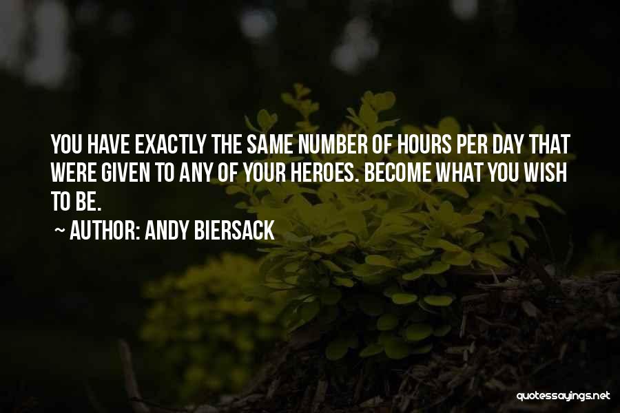 Andy Biersack Quotes: You Have Exactly The Same Number Of Hours Per Day That Were Given To Any Of Your Heroes. Become What