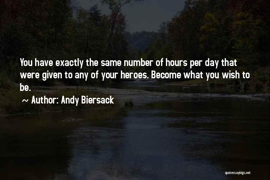 Andy Biersack Quotes: You Have Exactly The Same Number Of Hours Per Day That Were Given To Any Of Your Heroes. Become What