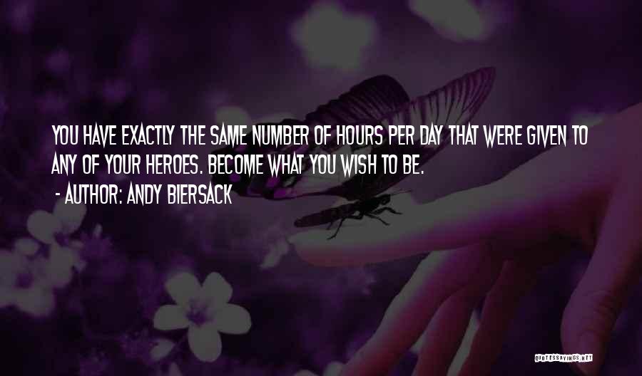Andy Biersack Quotes: You Have Exactly The Same Number Of Hours Per Day That Were Given To Any Of Your Heroes. Become What